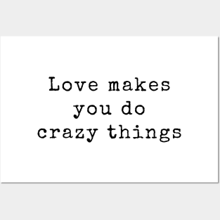 Love Makes You Do Crazy Things - Love Quotes Posters and Art